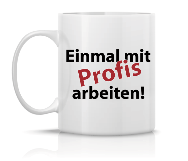 Kaffeetasse Einmal mit Profis arbeiten